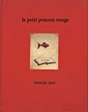 Le petit poisson rouge Texte imprimé Taeeun Yoo traduit de l'américain par Camille Guénot