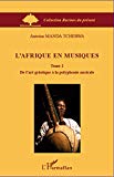 L'Afrique en musiques Texte imprimé 2 De l'art griotique à la polyphonie australe Antoine Manda Tchebwa