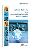 La France d'outre-mer et sa représentation parlementaire de 1789 à nos jours Texte imprimé Jacques Binoche