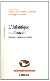 L'Atlantique multiracial Texte imprimé discours, politiques, dénis sous la direction de James Cohen, Andrew J. Diamond et Philippe Vervaecke