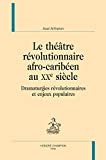 Le théâtre révolutionnaire afro-caribéen au XXe siècle Texte imprimé dramaturgies révolutionnaires et enjeux populaires Axel Artheron