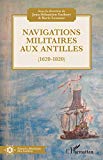 Navigations militaires aux Antilles Texte imprimé 1620-1820 sous la direction de Jean-Sébastien Guibert & Boris Lesueur