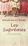 Les Suprêmes Texte imprimé roman Edward Kelsey Moore traduit de l'américain par Cloé Tralci avec la collaboration d'Emmanuelle et de Philippe Aronson