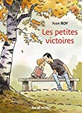 Les petites victoires Texte imprimé Yvon Roy