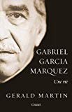 Gabriel Garcia Marquez Texte imprimé une vie Gerald Martin traduit de l'anglais par Marie-France Girod, Dominique Letellier et Alice Pétillot