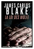 La loi des Wolfe Texte imprimé James Carlos Blake traduit de l'anglais (Etats-Unis) par Emmanuel Pailler
