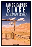 La maison Wolfe Texte imprimé James Carlos Blake traduit de l'anglais (Etats-Unis) par Emmanuel Pailler