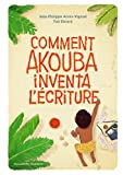 Comment Akouba inventa l'écriture Texte imprimé Jean-Philippe Arrou-Vignod [illustré par] Tali Ebrard
