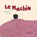 Le machin Texte imprimé Stéphane Servant illustrations Cécile Bonbon