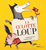 La culotte du loup Texte imprimé une histoire racontée par Stéphane Servant illustrée par Laetitia Le Saux