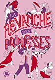 La revanche des princesses Texte imprimé textes de Sandrine Beau, Clémentine Beauvais, Charlotte Bousquet et al. illustrations Kim Consigny