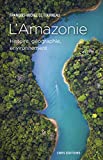 L'Amazonie Texte imprimé histoire, géographie, environnement François-Michel Le Tourneau
