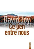 Ce lien entre nous Texte imprimé David Joy traduit de l'anglais (États-Unis) par Fabrice Pointeau