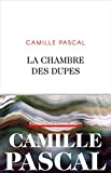 La chambre des dupes Texte imprimé roman Camille Pascal