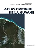 Atlas critique de la Guyane Texte imprimé sous la direction de Matthieu Noucher et Laurent Polidori
