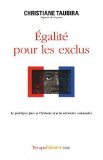 Egalité pour les exclus Texte imprimé la politique face à l'histoire et à la mémoire coloniales Christiane Taubira
