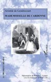 Mademoiselle de Cardonne Texte imprimé Aristide de Gondrecourt présentation de Barbara T. Cooper avec la collaboration de Roger Little