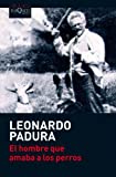 El hombre que amaba a los perros Texte imprimé Leonardo Padura