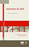 Archivistes de 2030 Texte imprimé réflexions prospectives Paul Servais, avec la collaboration de Françoise Mirguet, eds
