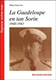 La Guadeloupe an tan Sorin, 1940-1943 Vichy en Guadeloupe Eliane Sempaire [Préface de Jacques Adélaïde-Merlande]