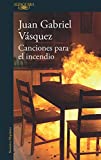 Canciones para el incendio Texte imprimé Cionciones para el incendio Juan Gabriel Vasquez