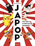 Japop' Texte imprimé tout sur la popculture japonaise ! Mathieu Rocher