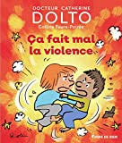 Ça fait mal, la violence Texte imprimé docteur Catherine Dolto, Colline Faure-Poirée illustrations de Robin