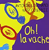 Oh ! la vache Texte imprimé Antonin Louchard illustrations Katy Couprie
