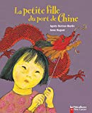 La petite fille du port de Chine Texte imprimé Agnès Bertron-Martin illustrations Anne Buguet