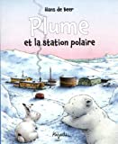 Plume et la station polaire Texte imprimé Hans de Beer revu d'après la traduction de Géraldine Elschner