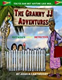 The Granny JJ Adventures [Texte imprimé] Guyana's Daily Detective by Joshua Cartwright