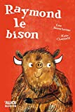 Raymond le bison Texte imprimé texte Lou Beauchesne illustrations Kate Chappell