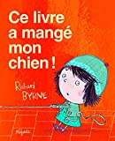Ce livre a mangé mon chien ! Texte imprimé Richard Byrne traduction français d'Agnès De Ryckel