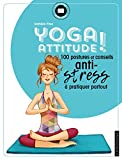 Yoga attitude ! Texte imprimé 100 postures et conseils anti-stress à pratiquer partout Mathilde Piton