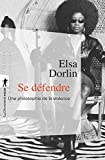 Se défendre Texte imprimé une philosophie de la violence Elsa Dorlin