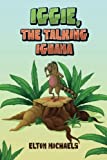 Iggie, The Talking Iguana [Texte imprimé] Elton Michaels