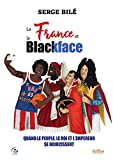 La France et le blackface Texte imprimé quand le peuple, le roi et l'empereur se noircissent Serge Bilé