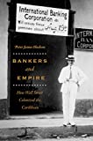 Bankers and empire [Texte imprimé] how Wall Street colonized the Caribbean Peter James Hudson