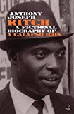 Kitch [Texte imprimé] A Fictional Biography of a Calypso Icon Anthony Joseph