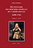 Dictionnaire des officiers généraux de l'armée royale Texte imprimé 1688-1762 Tome I A-C