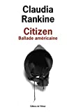Citizen Texte imprimé ballade américaine Claudia Rankine traduit de l'anglais (Etats-Unis) par Maïtreyi et Nicolas Pesquès