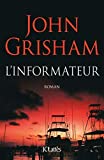 L'informateur Texte imprimé roman John Grisham traduit de l'anglais (États-Unis) par Dominique Defert