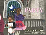Party [Texte imprimé] a mystery by Jamaica Kincaid illustrated by Ricardo Cortés.