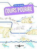 L'ours polaire Texte imprimé texte de Benoît Broyart illustrations de Marta Orzel relecture scientifique par Rémy Marion