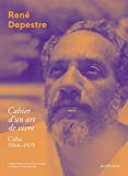 Cahier d'un art de vivre Texte imprimé Cuba, 1964-1978 René Depestre édition établie, préfacée et annotée par Serge et Marie Bourjea