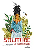 Solitude la flamboyante Texte imprimé roman Paula Anacaona illustrations Claudia Amaral