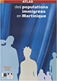 Atlas des populations immigrées en Martinique Texte imprimé INSEE Antilles-Guyane ; l'ACSÉ, l'Agence nationale pour la cohésion sociale et l'égalité des chances