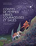 Contes de femmes libres, courageuses et sages Texte imprimé 10 histoires féministes du monde entier Marilyn Plénard illustrations Maylis Vigouroux