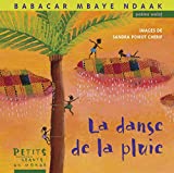 La danse de la pluie Texte imprimé poème wolof Babacar Mbaye Ndaak images de Sandra Poirot-Chérif traduit et adapté du wolof (Sénégal) Babacar Mbaye Ndaak et Alain Serres