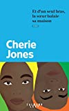 Et d'un seul bras, la soeur balaie sa maison Texte imprimé roman Cherie Jones traduit de l'anglais (Caraïbes) par Jessica Shapiro